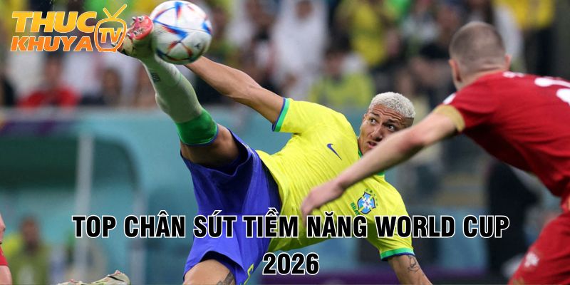 Top ghi bàn World Cup 2026 - Ai sẽ tỏa sáng trên sân cỏ Bắc Mỹ 2 Top chan sut tiem nang World Cup 2026