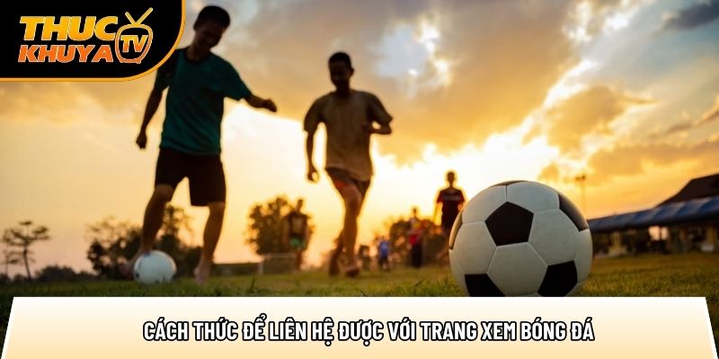 Giới thiệu – Nơi xem bóng đá chuẩn HD dành cho mọi thiết bị 2 cach thuc de lien he duoc voi trang xem bong da 1