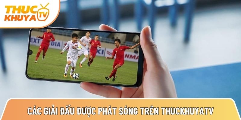 danh sach cac giai dau dinh cao duoc phat song tren thuckhuyatv 1