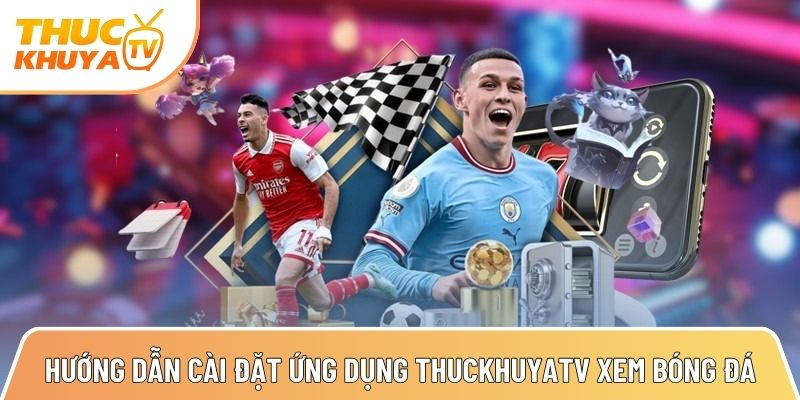 huong dan cai dat ung dung thuckhuyatv xem bong da sieu nhanh 1