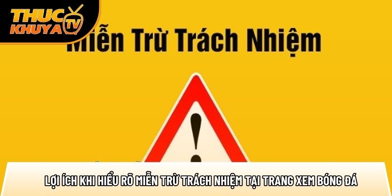 Miễn trừ trách nhiệm – Bảo vệ quyền lợi người dùng 100% 2 loi ich khi hieu ro mien tru trach nhiem tai trang xem bong da 1