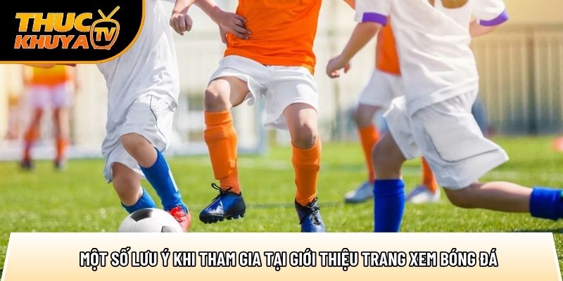 Giới thiệu – Nơi xem bóng đá chuẩn HD dành cho mọi thiết bị 3 mot so luu y khi tham gia tai gioi thieu trang xem bong da 1