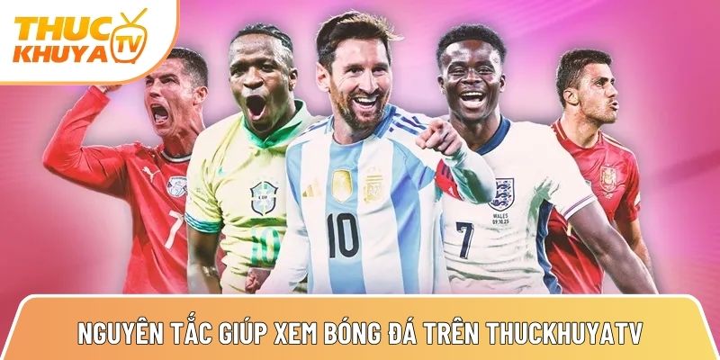 nguyen tac quan trong giup xem bong da tron ven tren thuckhuyatv 1