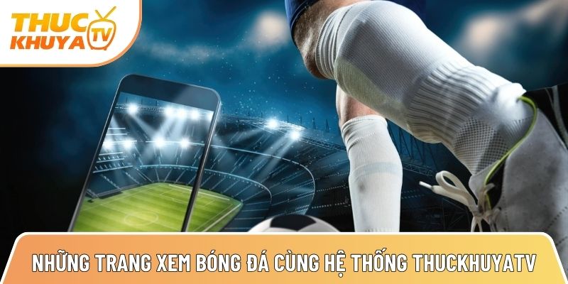 tong hop nhung trang xem bong da cung he thong thuckhuyatv 1